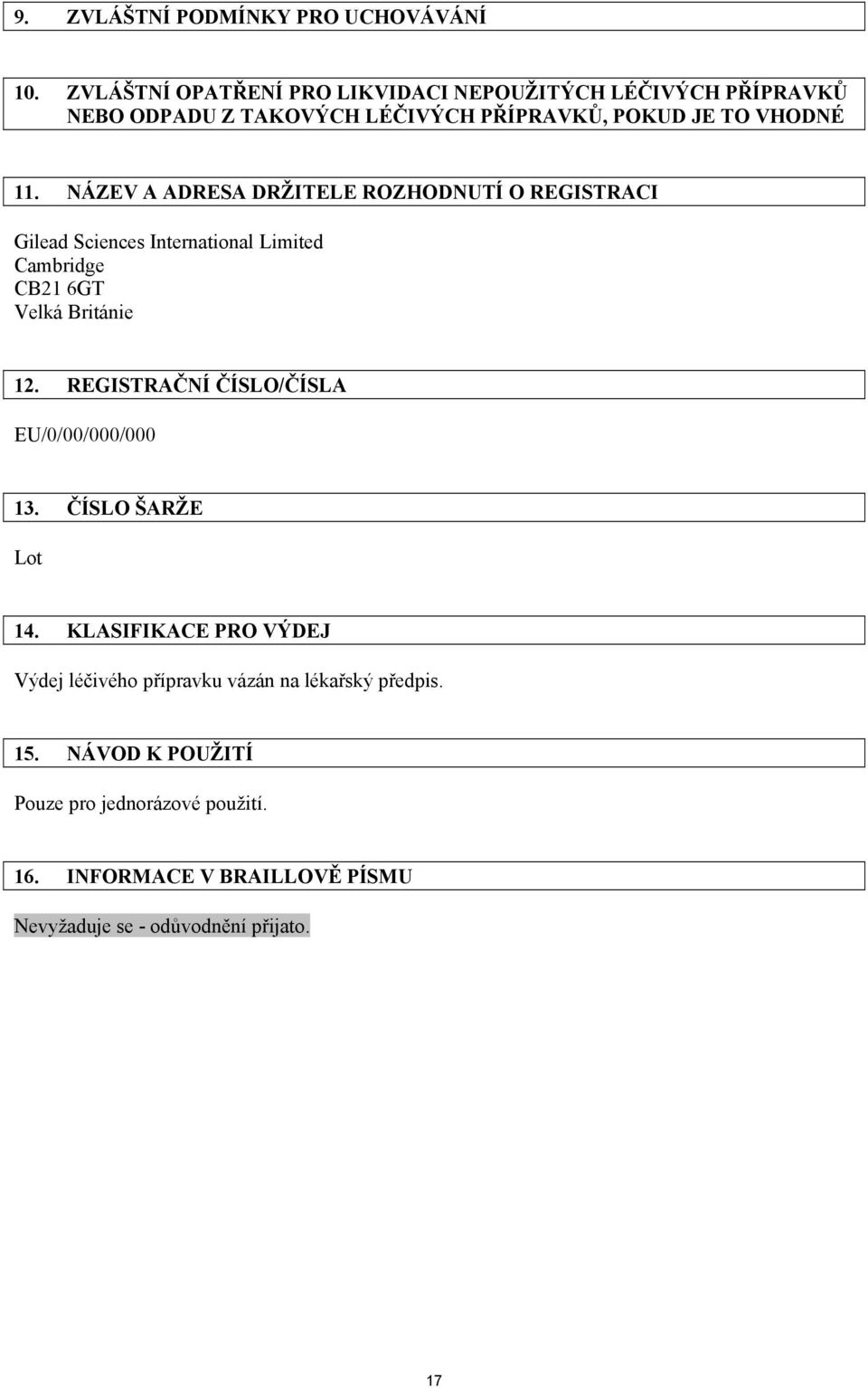 NÁZEV A ADRESA DRŽITELE ROZHODNUTÍ O REGISTRACI Gilead Sciences International Limited Cambridge CB21 6GT Velká Británie 12.