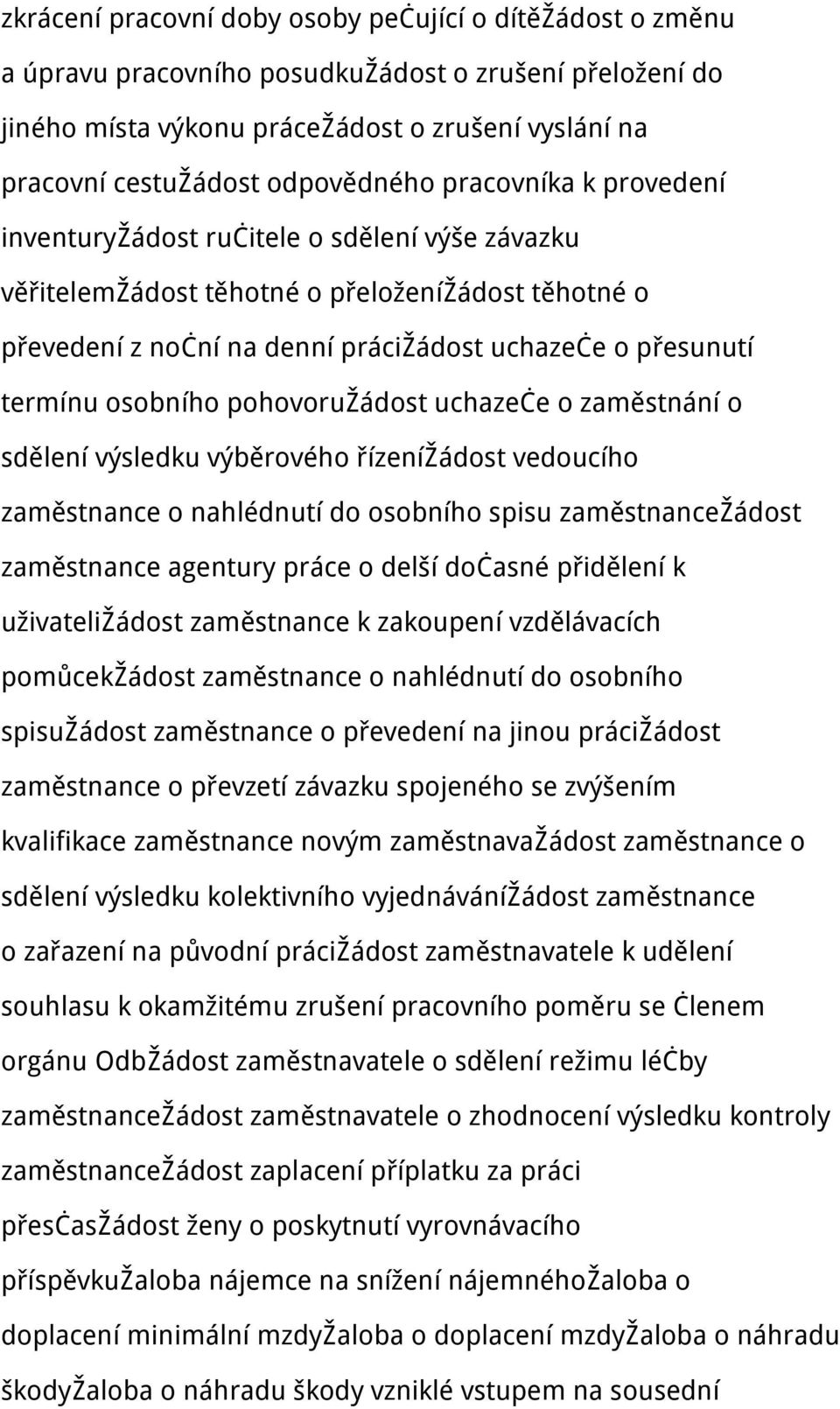 termínu osobního pohovoružádost uchazeče o zaměstnání o sdělení výsledku výběrového řízenížádost vedoucího zaměstnance o nahlédnutí do osobního spisu zaměstnancežádost zaměstnance agentury práce o