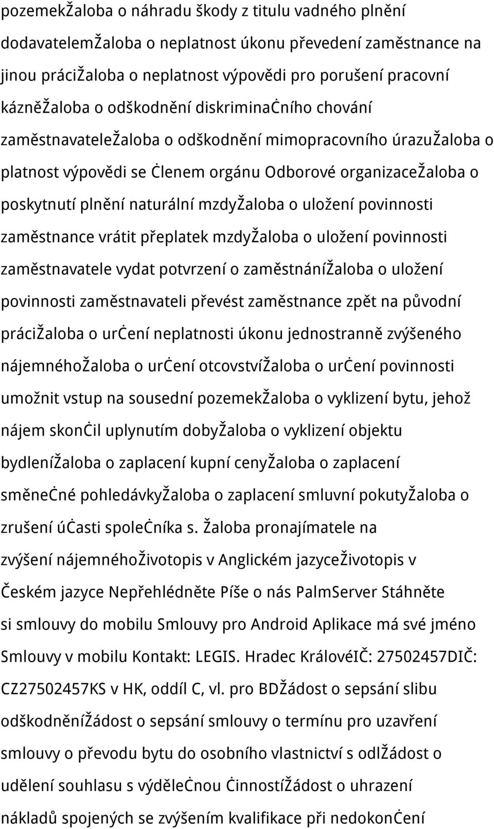 o uložení povinnosti zaměstnance vrátit přeplatek mzdyžaloba o uložení povinnosti zaměstnavatele vydat potvrzení o zaměstnánížaloba o uložení povinnosti zaměstnavateli převést zaměstnance zpět na