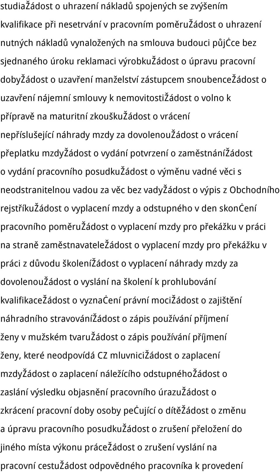 vrácení nepříslušející náhrady mzdy za dovolenoužádost o vrácení přeplatku mzdyžádost o vydání potvrzení o zaměstnánížádost o vydání pracovního posudkužádost o výměnu vadné věci s neodstranitelnou