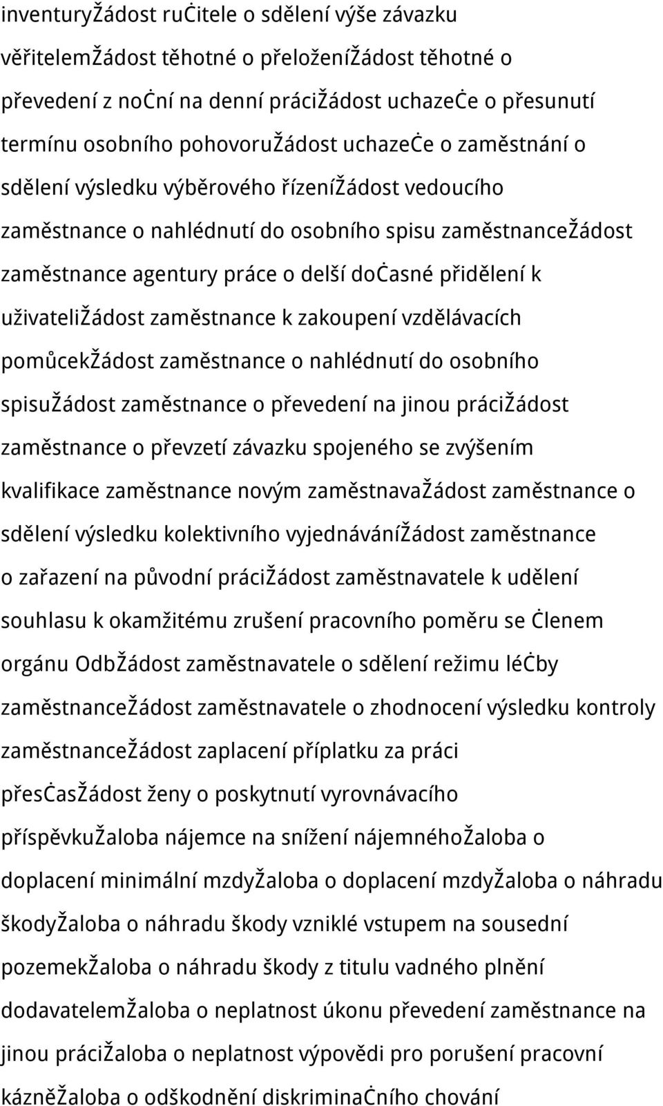 uživateližádost zaměstnance k zakoupení vzdělávacích pomůcekžádost zaměstnance o nahlédnutí do osobního spisužádost zaměstnance o převedení na jinou prácižádost zaměstnance o převzetí závazku