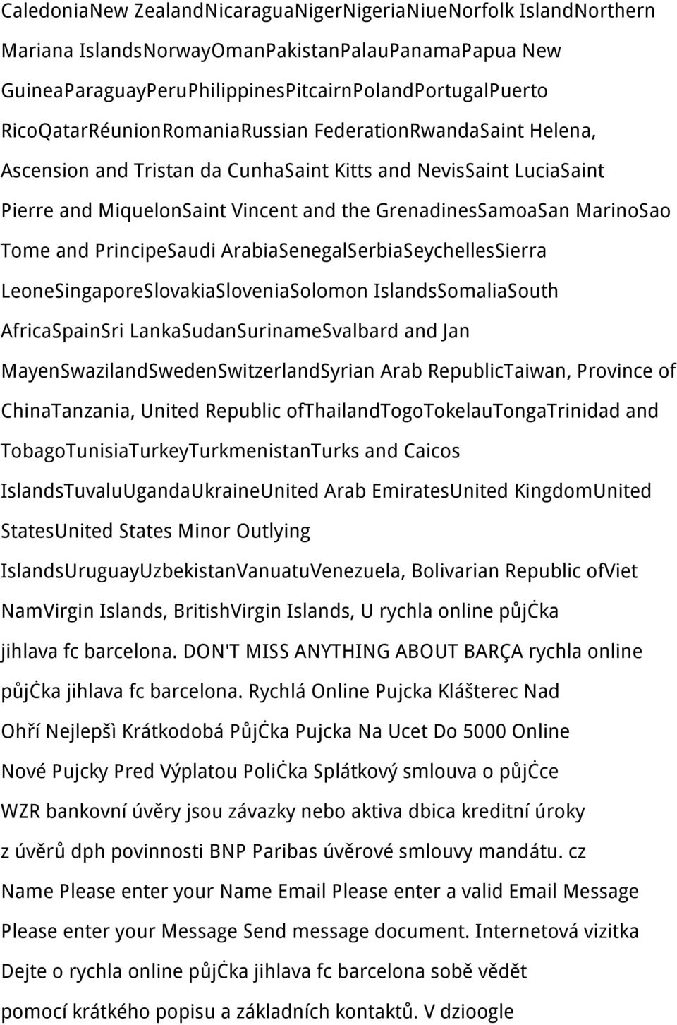 Tome and PrincipeSaudi ArabiaSenegalSerbiaSeychellesSierra LeoneSingaporeSlovakiaSloveniaSolomon IslandsSomaliaSouth AfricaSpainSri LankaSudanSurinameSvalbard and Jan