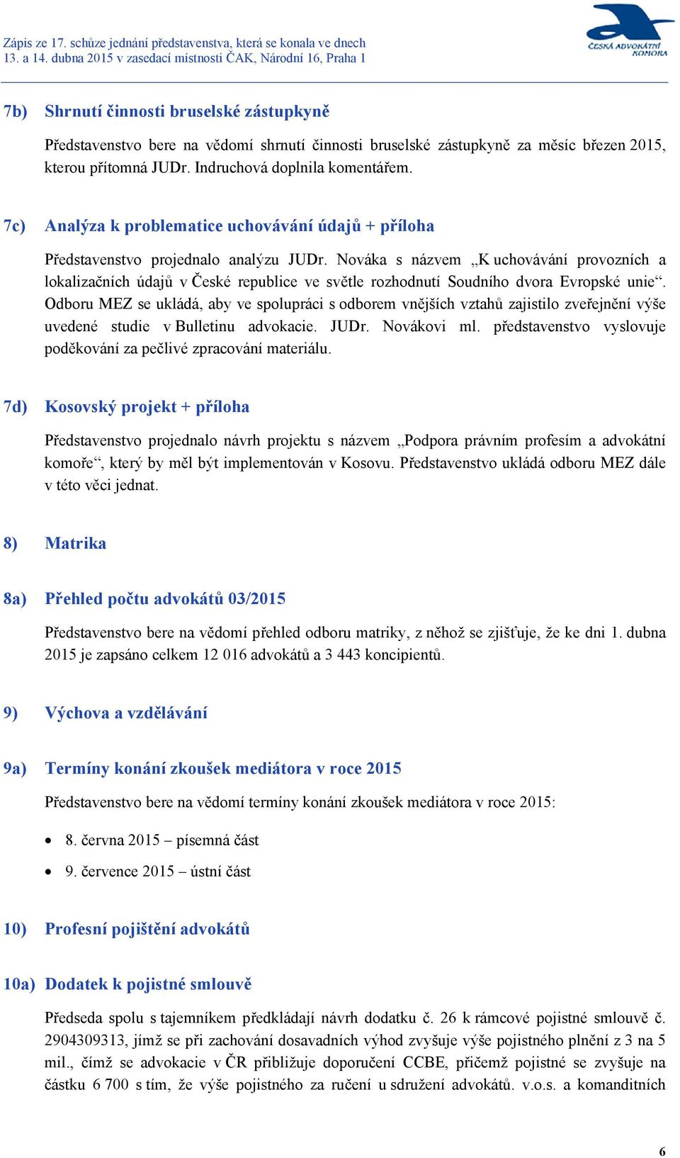 Nováka s názvem K uchovávání provozních a lokalizačních údajů v České republice ve světle rozhodnutí Soudního dvora Evropské unie.