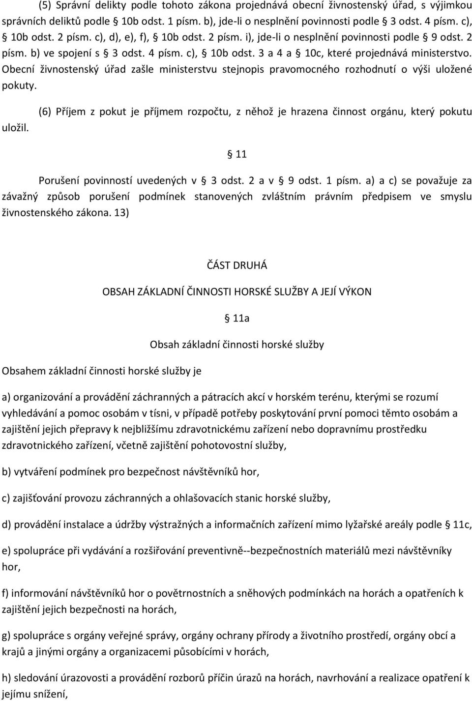 Obecní živnostenský úřad zašle ministerstvu stejnopis pravomocného rozhodnutí o výši uložené pokuty. uložil.