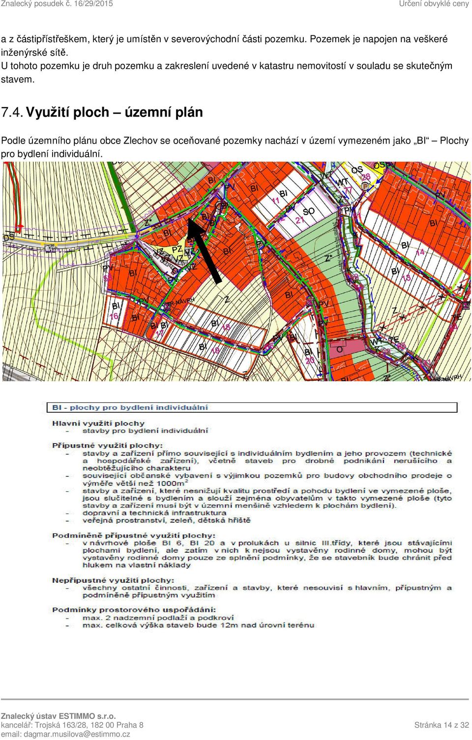 U tohoto pozemku je druh pozemku a zakreslení uvedené v katastru nemovitostí v souladu se skutečným stavem.