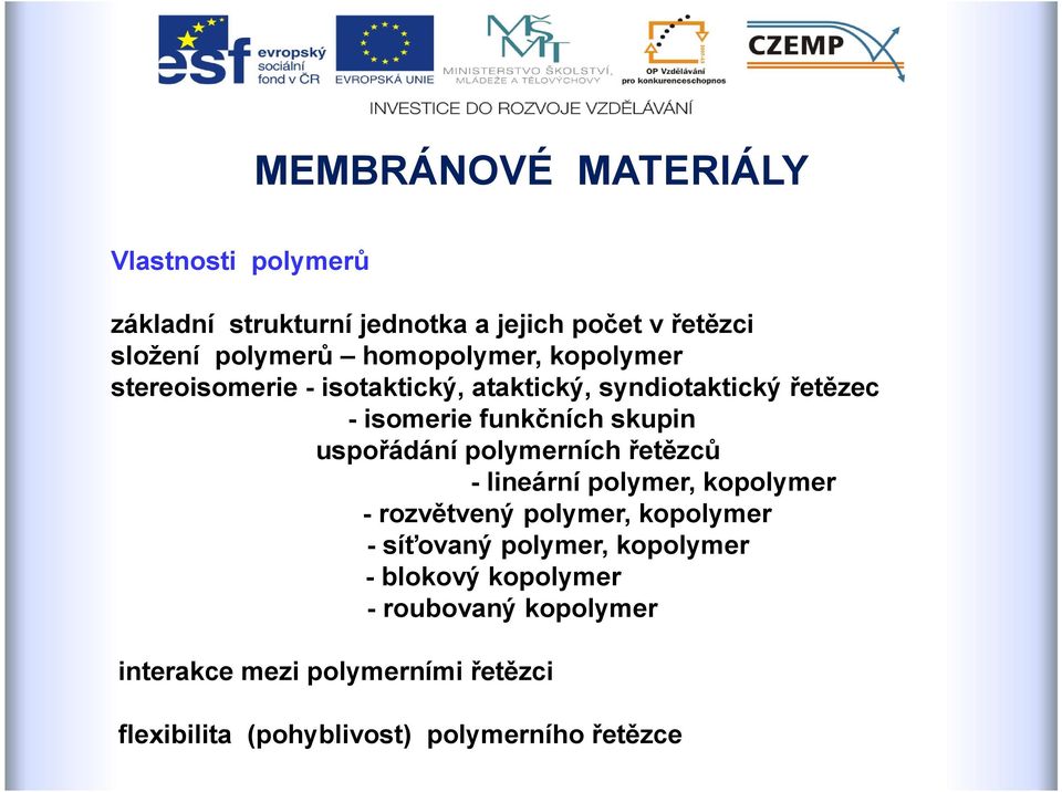 polymerních řetězců - lineární polymer, kopolymer - rozvětvený polymer, kopolymer - síťovaný polymer, kopolymer