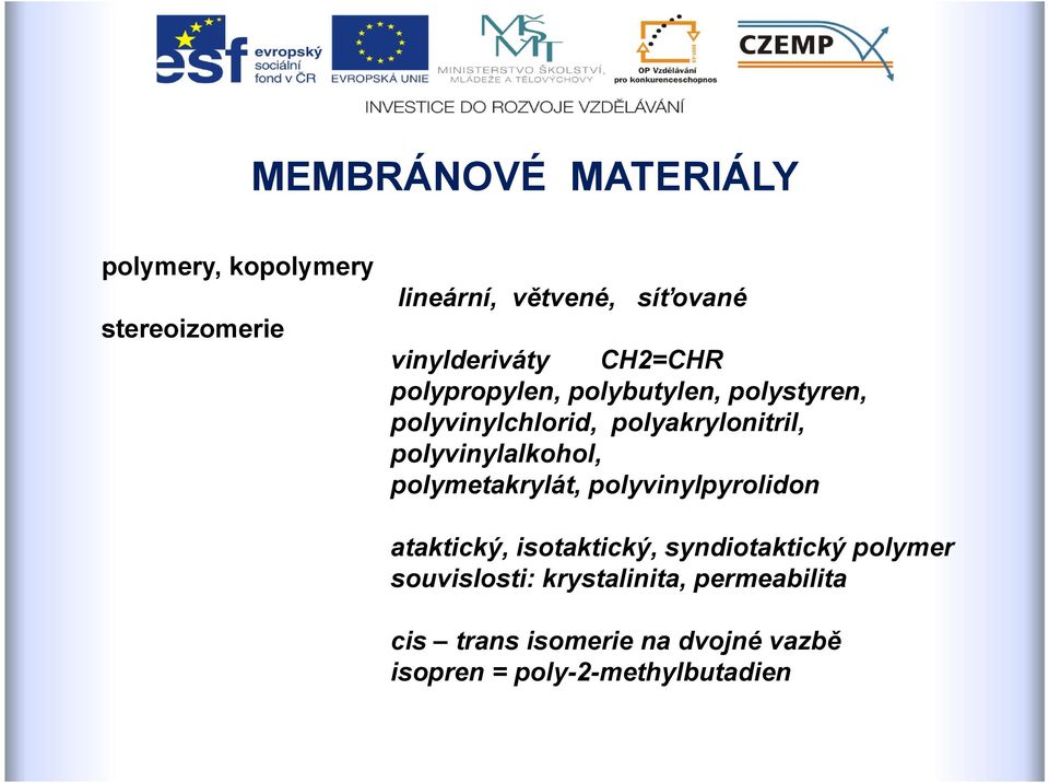 polyvinylalkohol, polymetakrylát, polyvinylpyrolidon ataktický, isotaktický, syndiotaktický