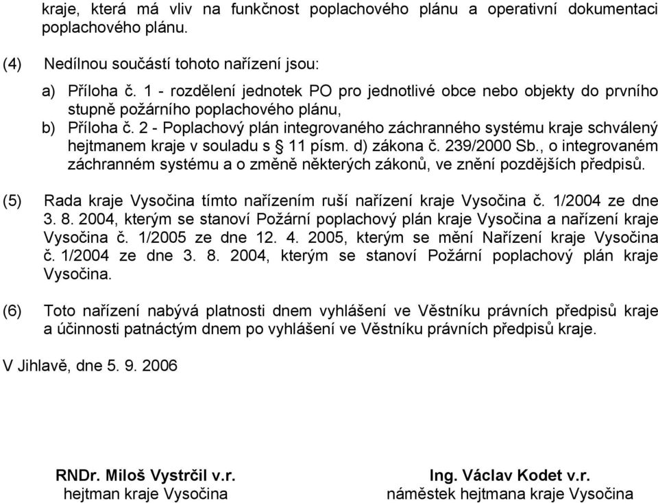 2 - Poplachový plán integrovaného záchranného systému kraje schválený hejtmanem kraje v souladu s 11 písm. d) zákona č. 239/2000 Sb.