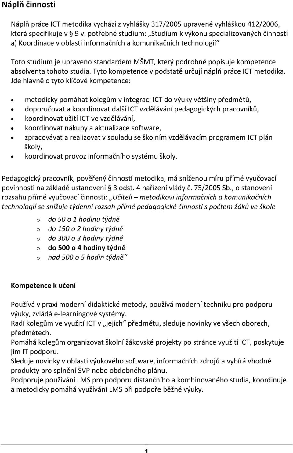 studia. Tyt kmpetence v pdstatě určují náplň práce ICT metdika.