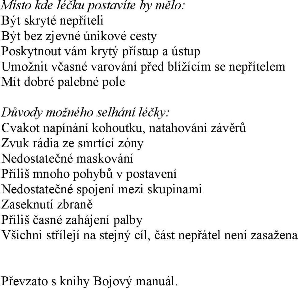 natahování závěrů Zvuk rádia ze smrtící zóny Nedostatečné maskování Příliš mnoho pohybů v postavení Nedostatečné spojení mezi