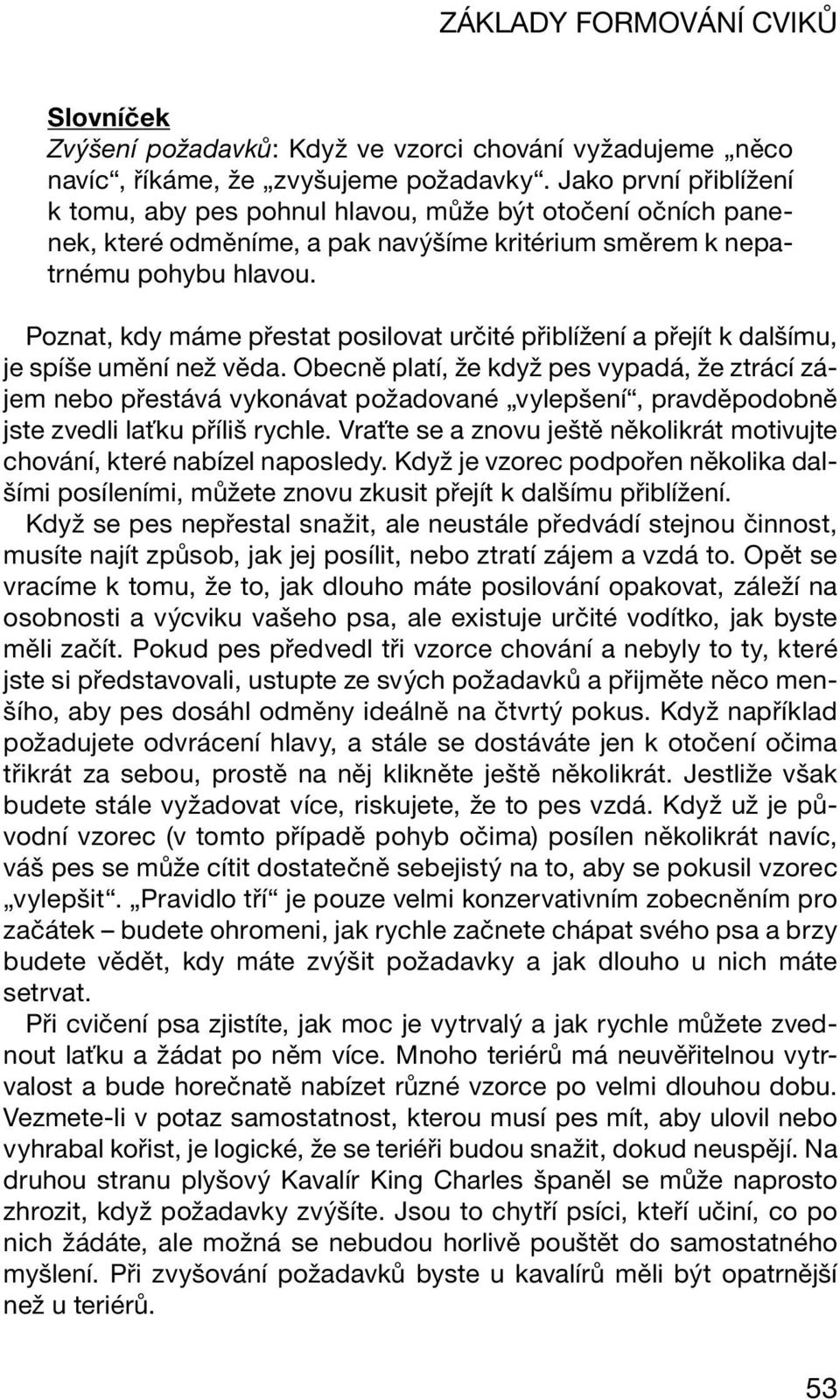 Poznat, kdy máme přestat posilovat určité přiblížení a přejít k dalšímu, je spíše umění než věda.