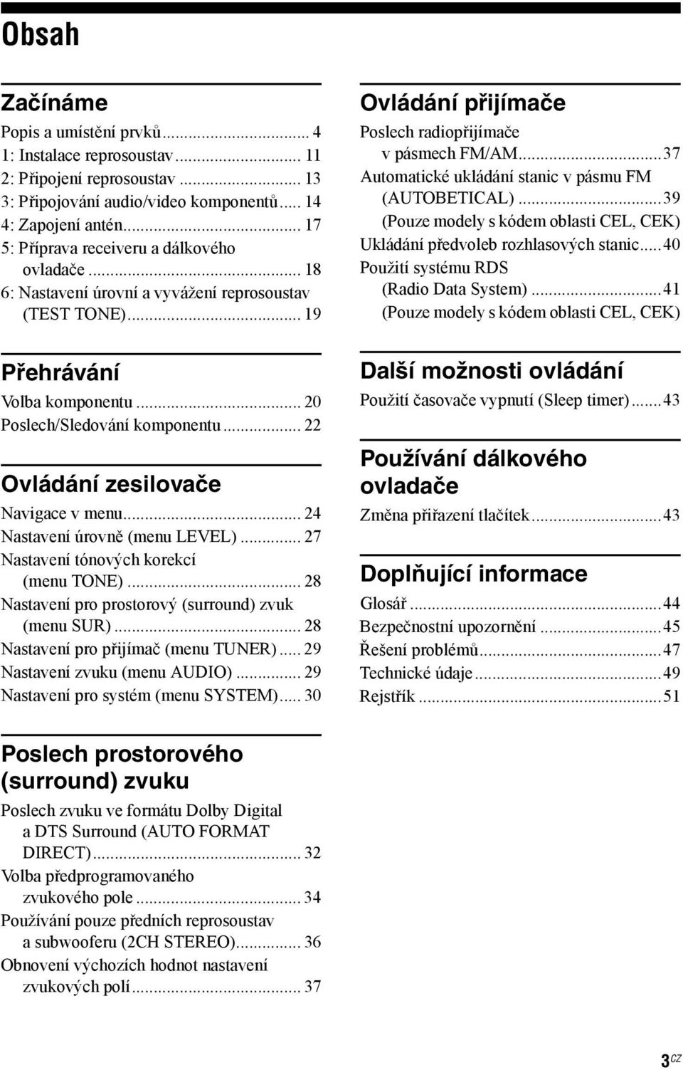 .. 22 Ovládání zesilovače Navigace v menu... 24 Nastavení úrovně (menu LEVEL)... 27 Nastavení tónových korekcí (menu TONE)... 28 Nastavení pro prostorový (surround) zvuk (menu SUR).