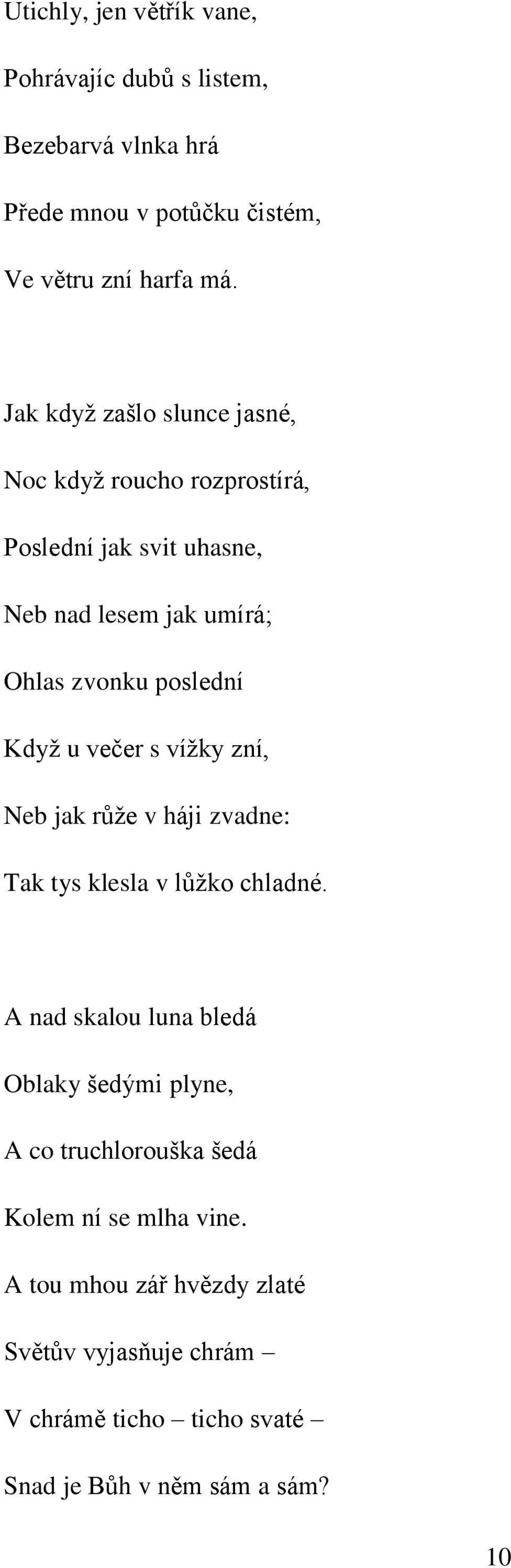 u večer s vížky zní, Neb jak růže v háji zvadne: Tak tys klesla v lůžko chladné.