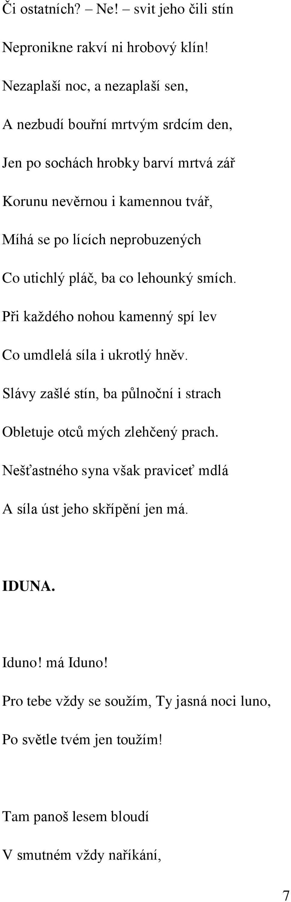 neprobuzených Co utichlý pláč, ba co lehounký smích. Při každého nohou kamenný spí lev Co umdlelá síla i ukrotlý hněv.