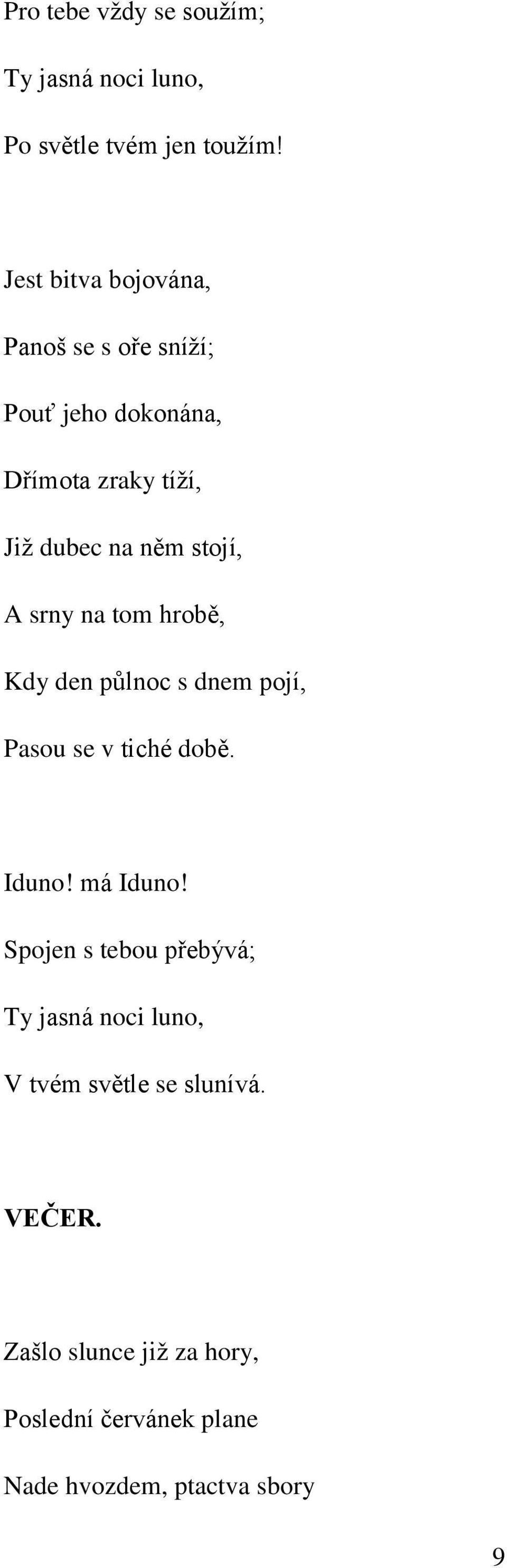 stojí, A srny na tom hrobě, Kdy den půlnoc s dnem pojí, Pasou se v tiché době. Iduno! má Iduno!