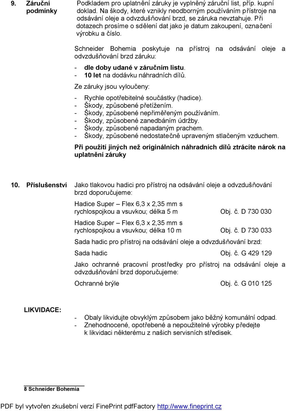 Při dotazech prosíme o sdělení dat jako je datum zakoupení, označení výrobku a číslo.