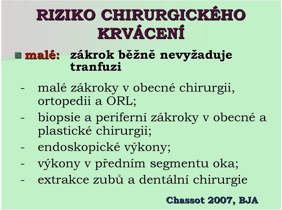 periferní zákroky v obecné a plastické chirurgii; - endoskopické výkony; -