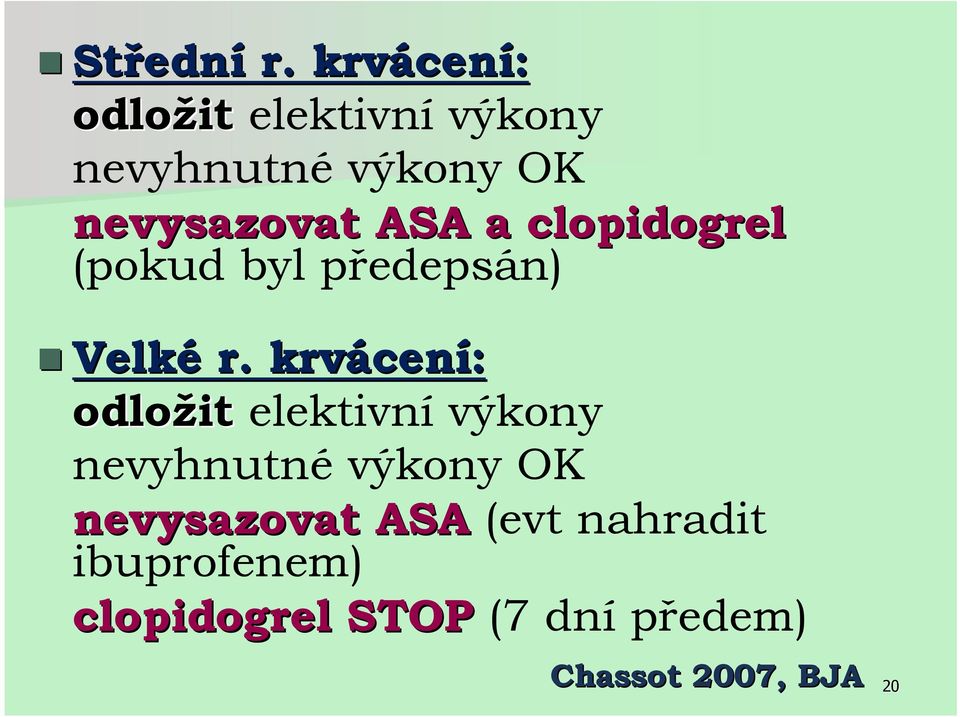 ASA a clopidogrel (pokud byl předepsán) Velké r.