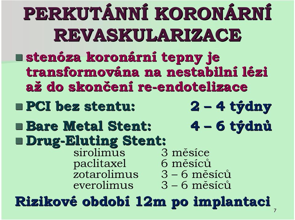 4 týdny Bare Metal Stent: 4 6 týdnů Drug-Eluting Stent: sirolimus paclitaxel