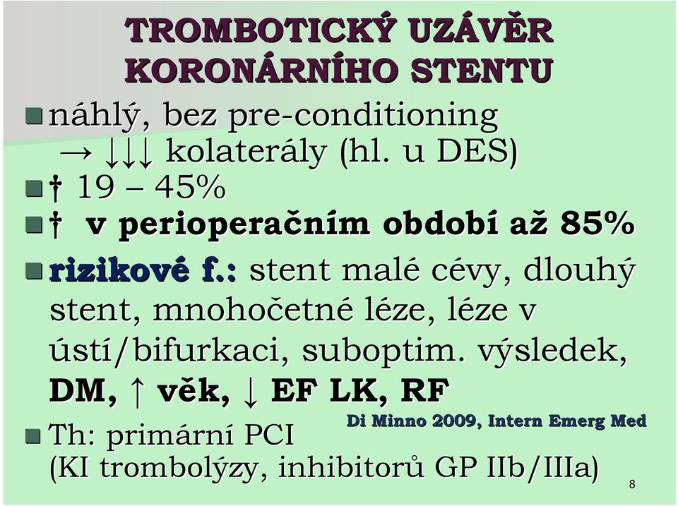 : stent malé cévy, dlouhý stent, mnohočetn etné léze, léze l v ústí/bifurkaci, suboptim.