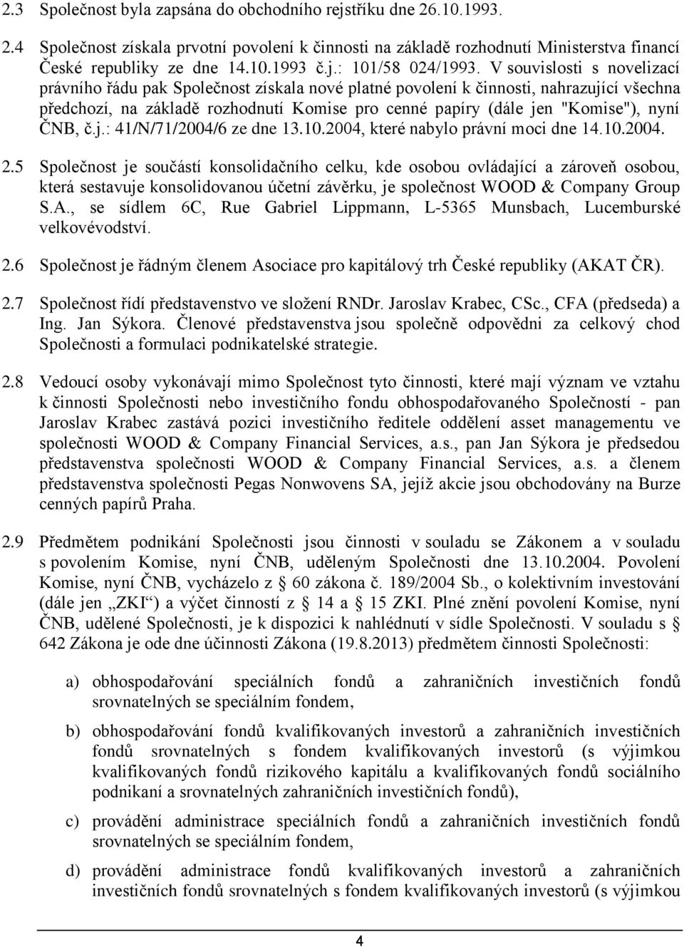 ČNB, č.j.: 41/N/71/2004/6 ze dne 13.10.2004, které nabylo právní moci dne 14.10.2004. 2.