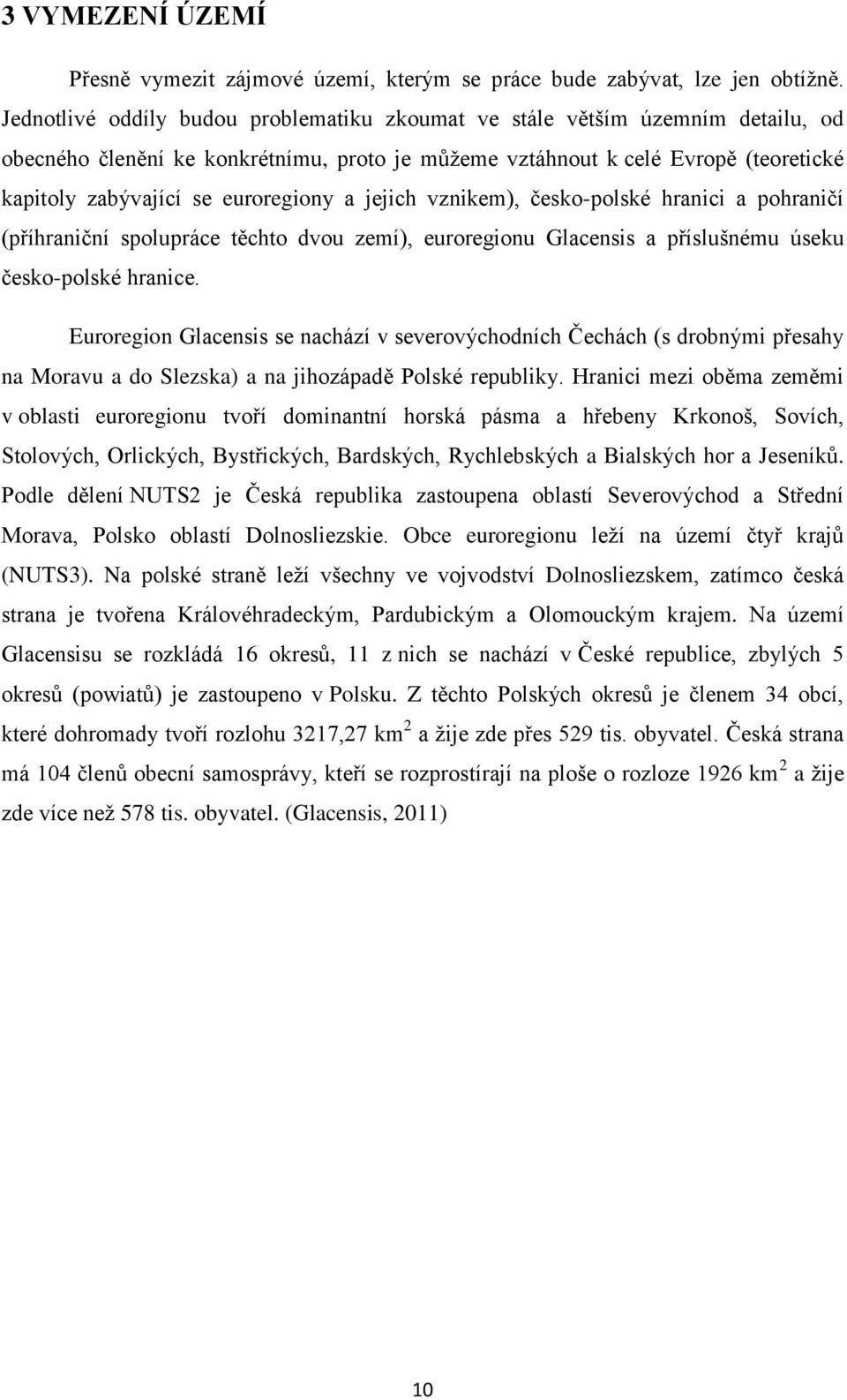 euroregiony a jejich vznikem), česko-polské hranici a pohraničí (příhraniční spolupráce těchto dvou zemí), euroregionu Glacensis a příslušnému úseku česko-polské hranice.