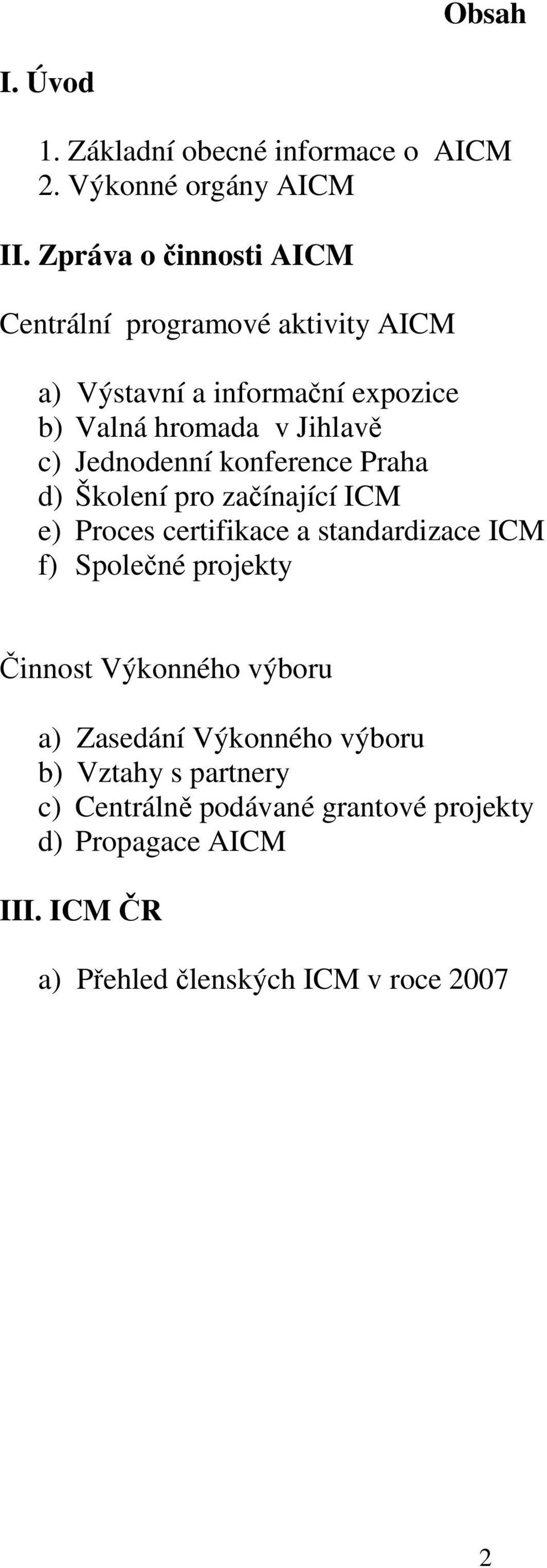 Jednodenní konference Praha d) Školení pro začínající ICM e) Proces certifikace a standardizace ICM f) Společné projekty