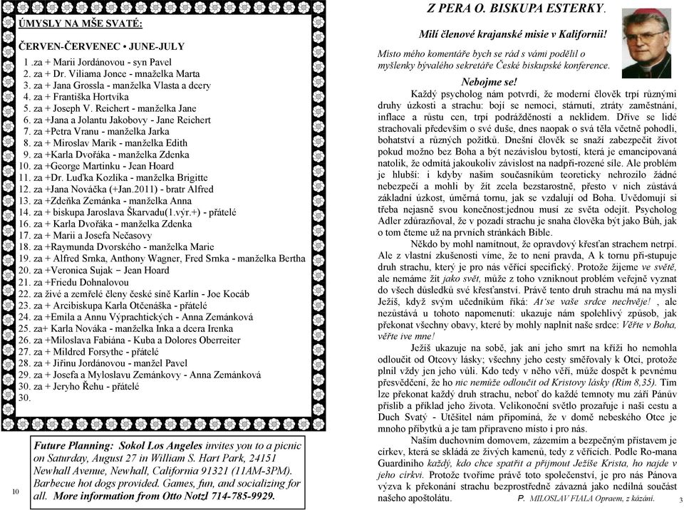 za +Karla Dvořáka - manželka Zdenka 10. za +George Martinku - Jean Hoard 11. za +Dr. Luďka Kozlíka - manželka Brigitte 12. za +Jana Nováčka (+Jan.2011) - bratr Alfred 13.