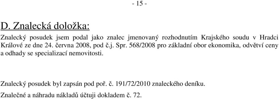 soudu v Hradci Králové ze dne 24. června 2008, pod č.j. Spr.