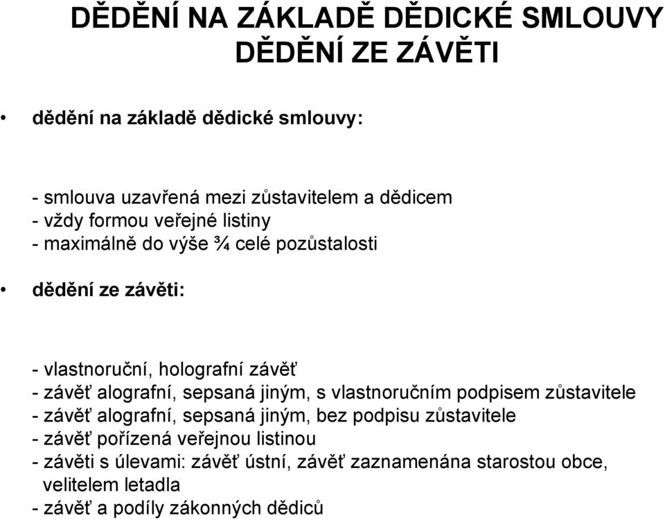 alografní, sepsaná jiným, s vlastnoručním podpisem zůstavitele - závěť alografní, sepsaná jiným, bez podpisu zůstavitele - závěť