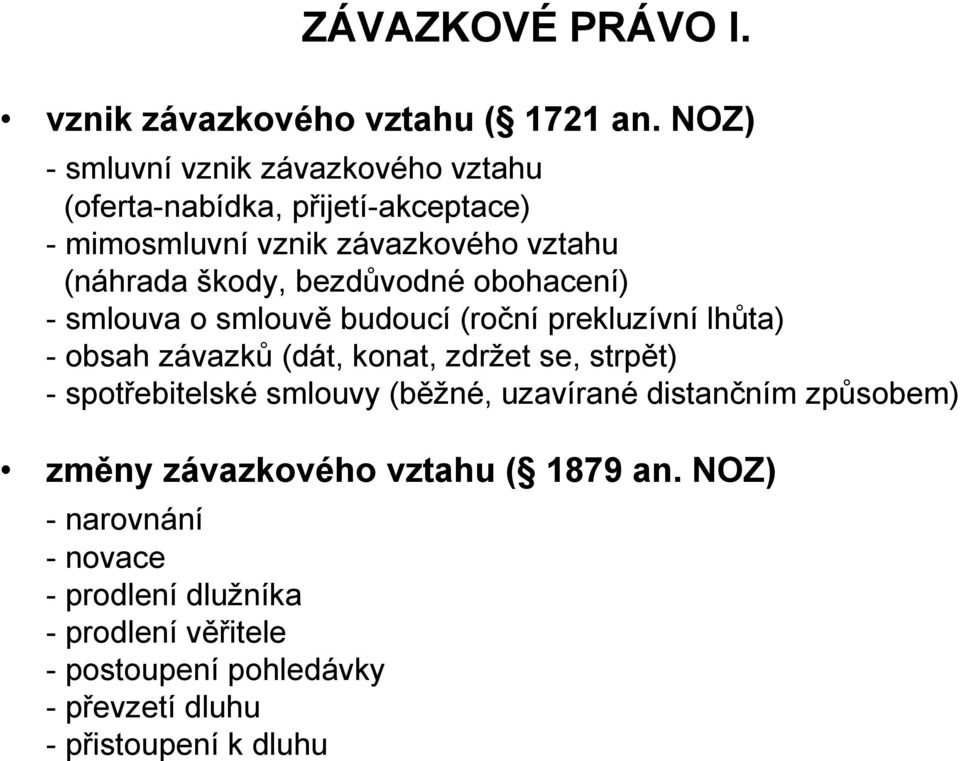 bezdůvodné obohacení) - smlouva o smlouvě budoucí (roční prekluzívní lhůta) - obsah závazků (dát, konat, zdržet se, strpět) -