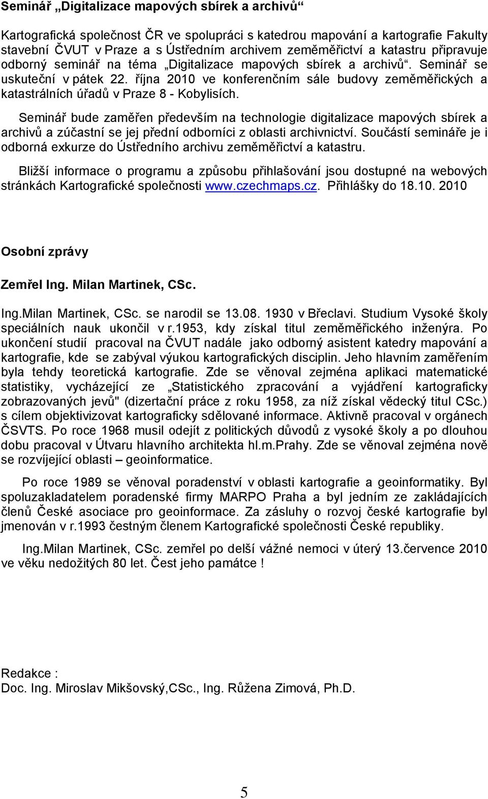 října 2010 ve konferenčním sále budovy zeměměřických a katastrálních úřadů v Praze 8 - Kobylisích.