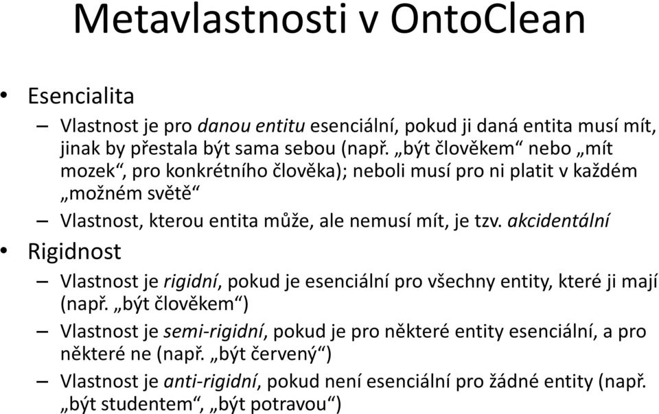 akcidentální Rigidnost Vlastnost je rigidní, pokud je esenciální pro všechny entity, které ji mají (např.