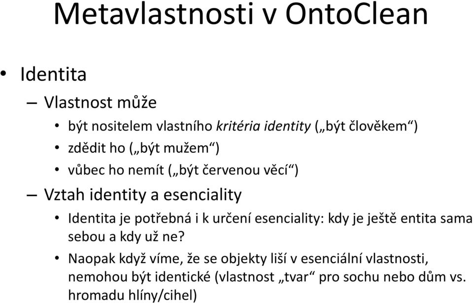 potřebná i k určení esenciality: kdy je ještě entita sama sebou a kdy už ne?