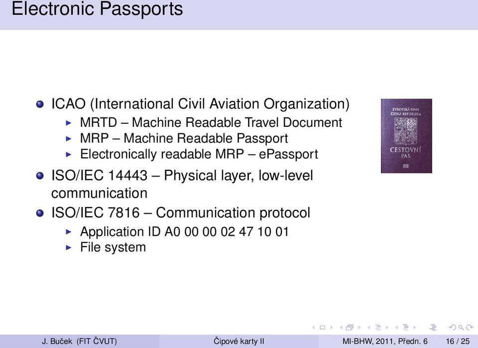 14443 Physical layer, low-level communication ISO/IEC 7816 Communication protocol Application