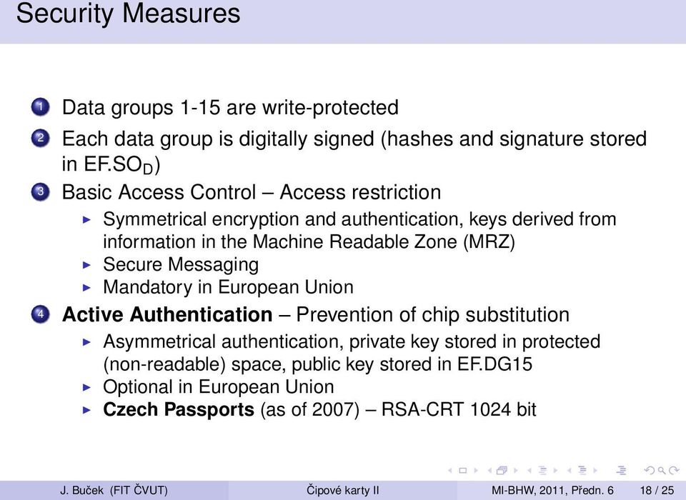 Secure Messaging Mandatory in European Union 4 Active Authentication Prevention of chip substitution Asymmetrical authentication, private key stored in