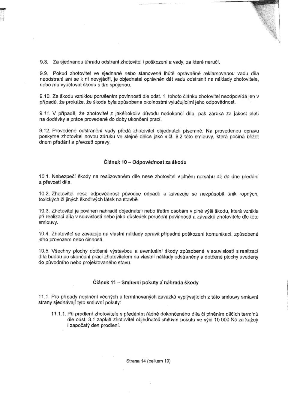 tohoto článku zhotovitel neodpovídá jen v případě, že prokáže, že škoda byla způsobena okolnostmi vylučujícími jeho odpovědnost. 9.11.