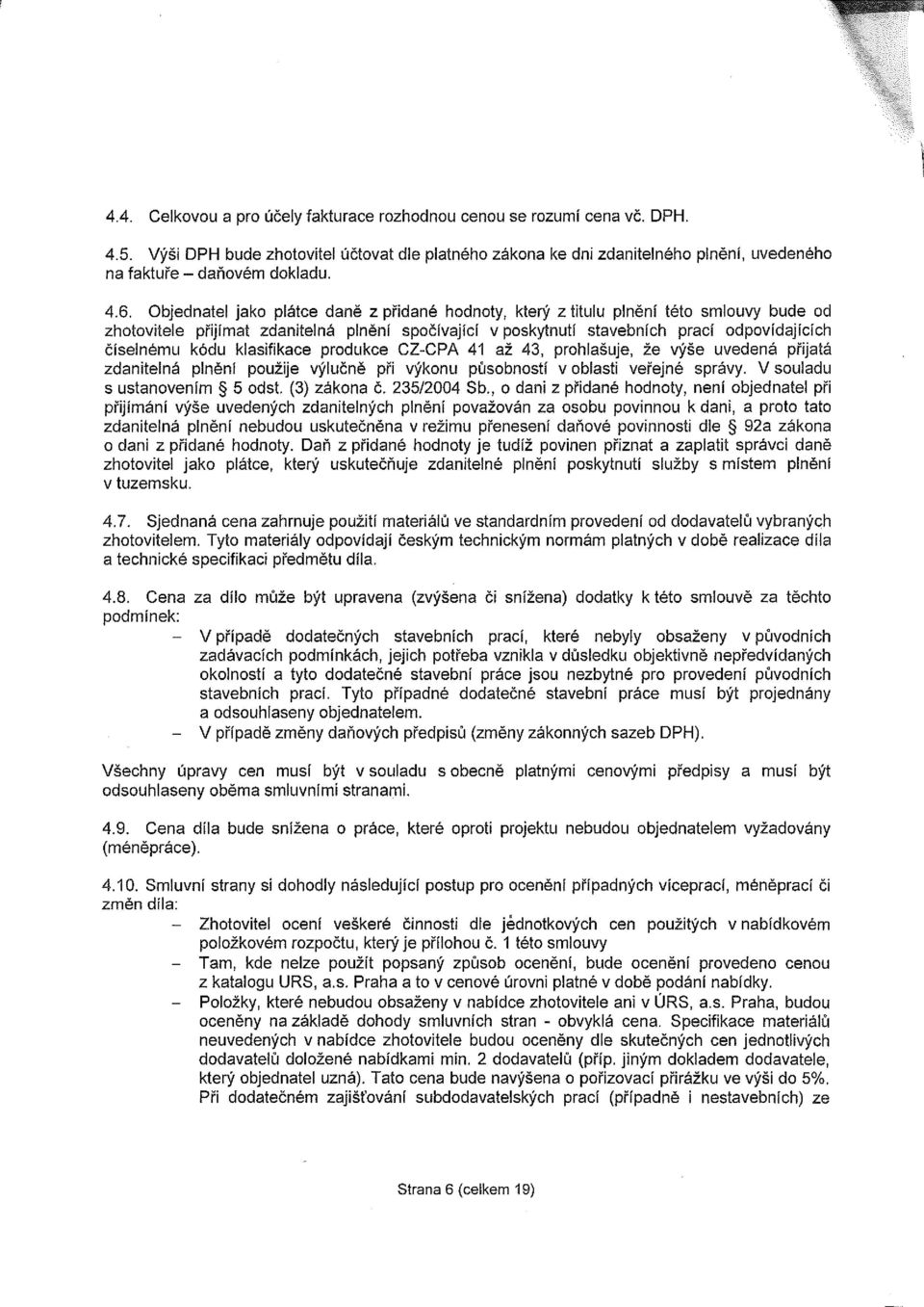 Objednatel jako plátce daně z přidané hodnoty, který z titulu plnění této smlouvy bude od zhotovitele přijímat zdanitelná plnění spočívající v poskytnutí stavebních prací odpovídajících číselnému