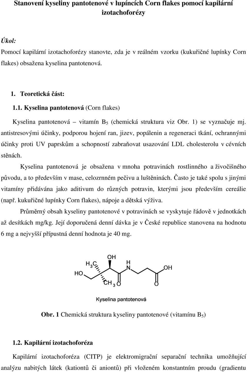 antistresovými účinky, podporou hojení ran, jizev, popálenin a regeneraci tkání, ochrannými účinky proti UV paprskům a schopností zabraňovat usazování LDL cholesterolu v cévních stěnách.