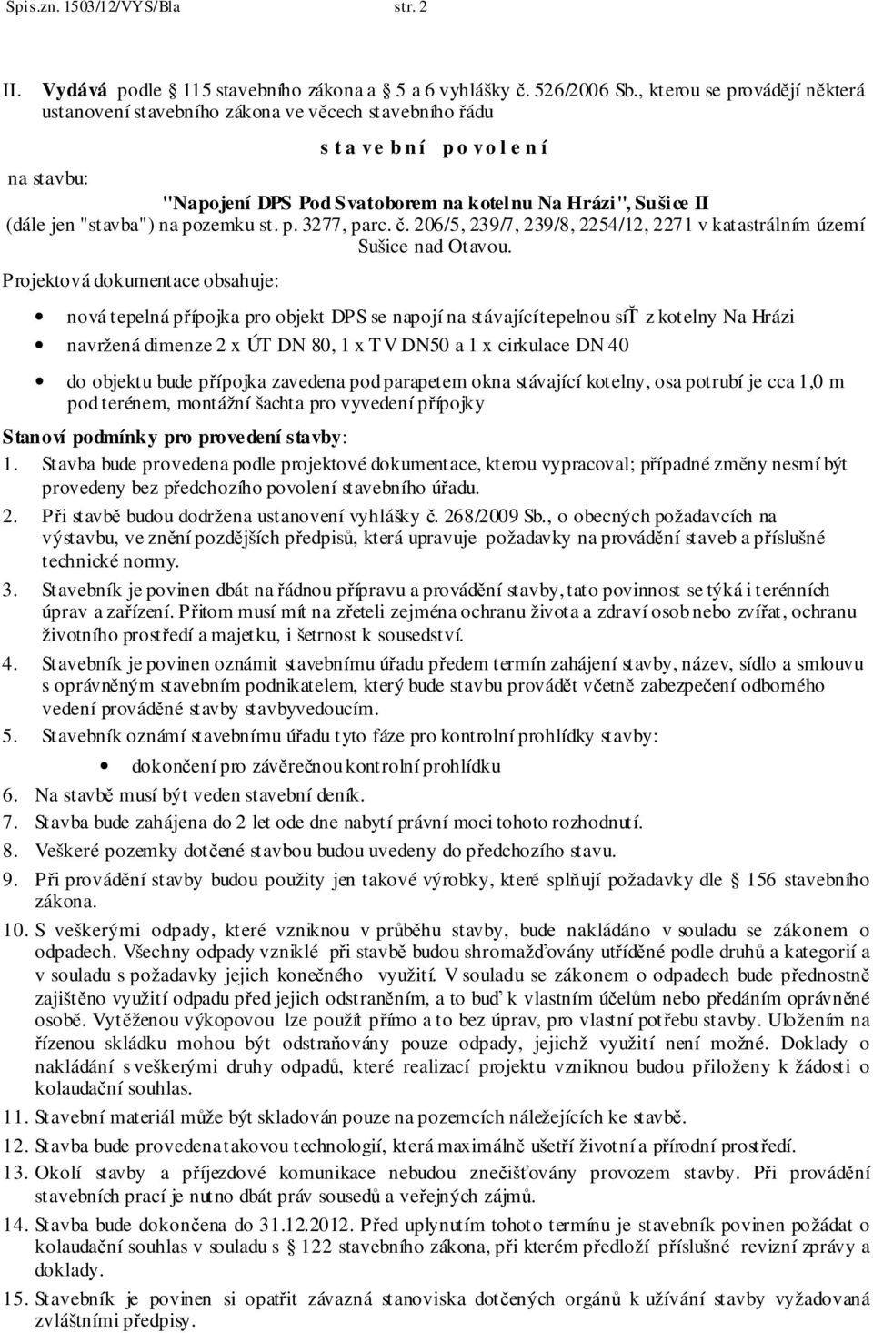 "stavba") na pozemku st. p. 3277, parc. č. 206/5, 239/7, 239/8, 2254/12, 2271 v katastrálním území Sušice nad Otavou.