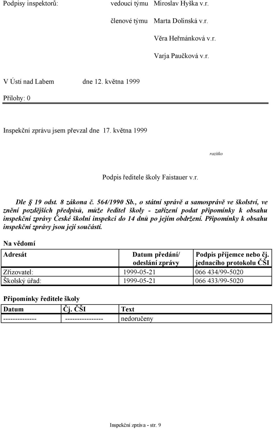 , o státní správě a samosprávě ve školství, ve znění pozdějších předpisů, může ředitel školy - zařízení podat připomínky k obsahu inspekční zprávy České školní inspekci do 14 dnů po jejím obdržení.