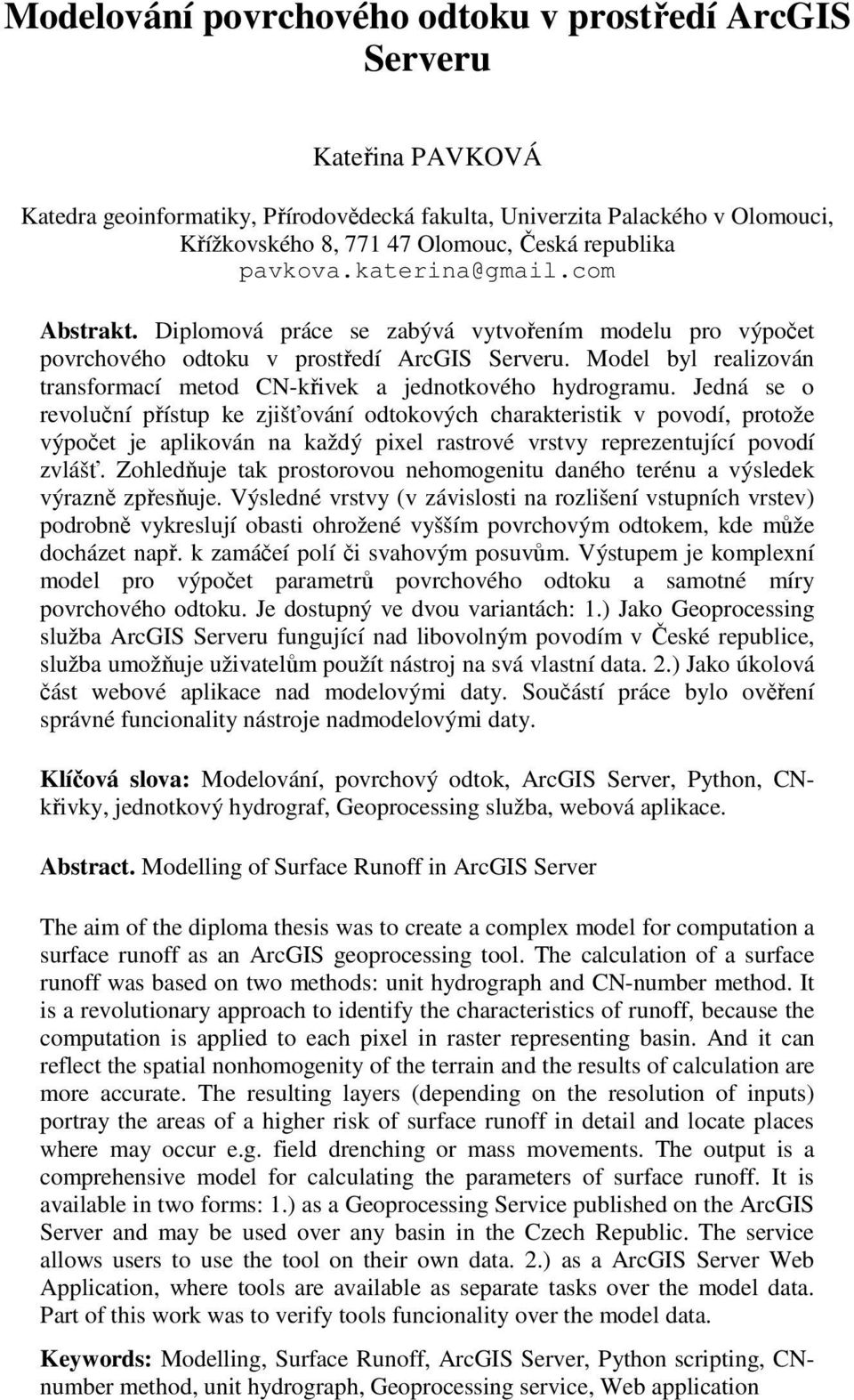 Model byl realizován transformací metod CN-křivek a jednotkového hydrogramu.