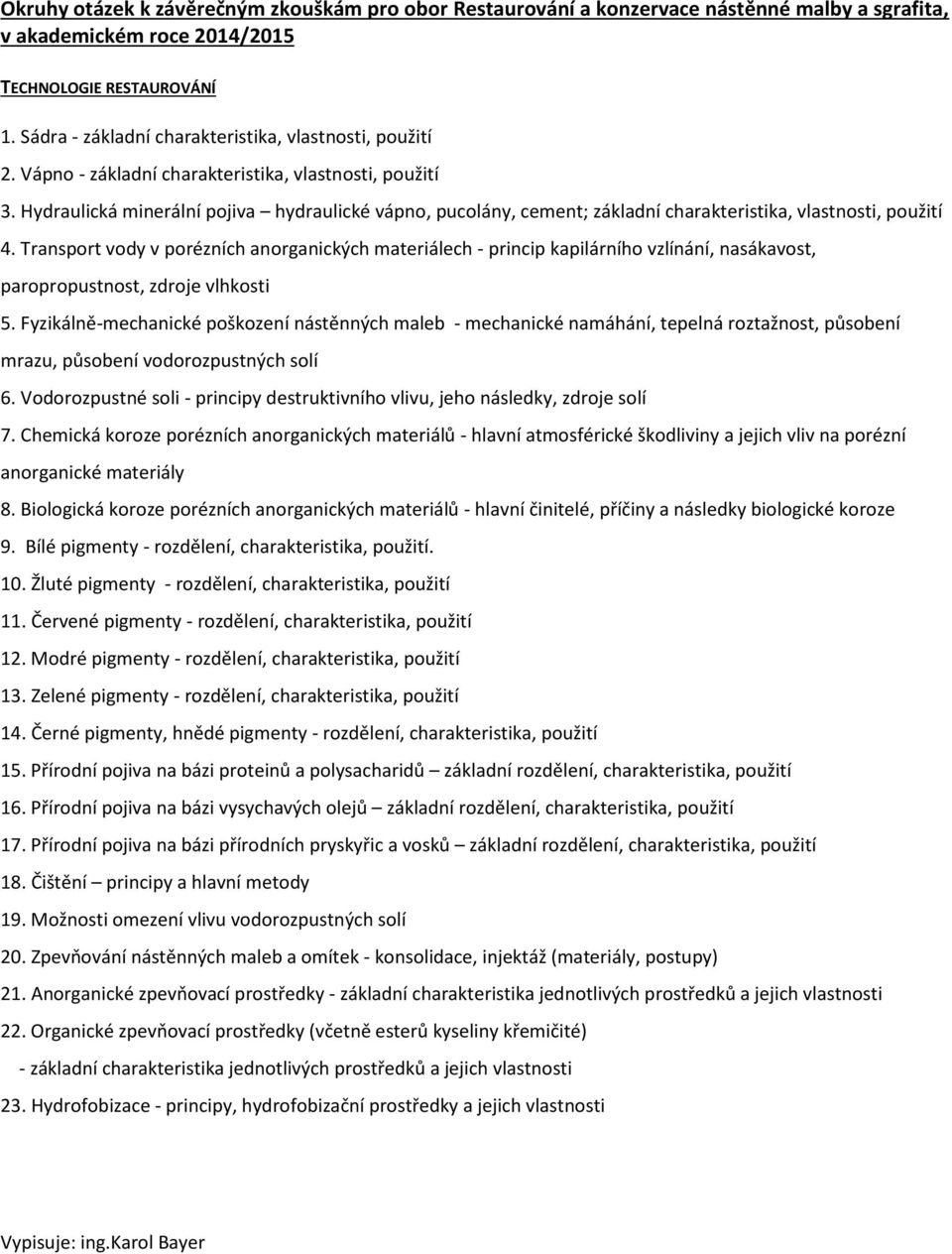 Transport vody v porézních anorganických materiálech - princip kapilárního vzlínání, nasákavost, paropropustnost, zdroje vlhkosti 5.