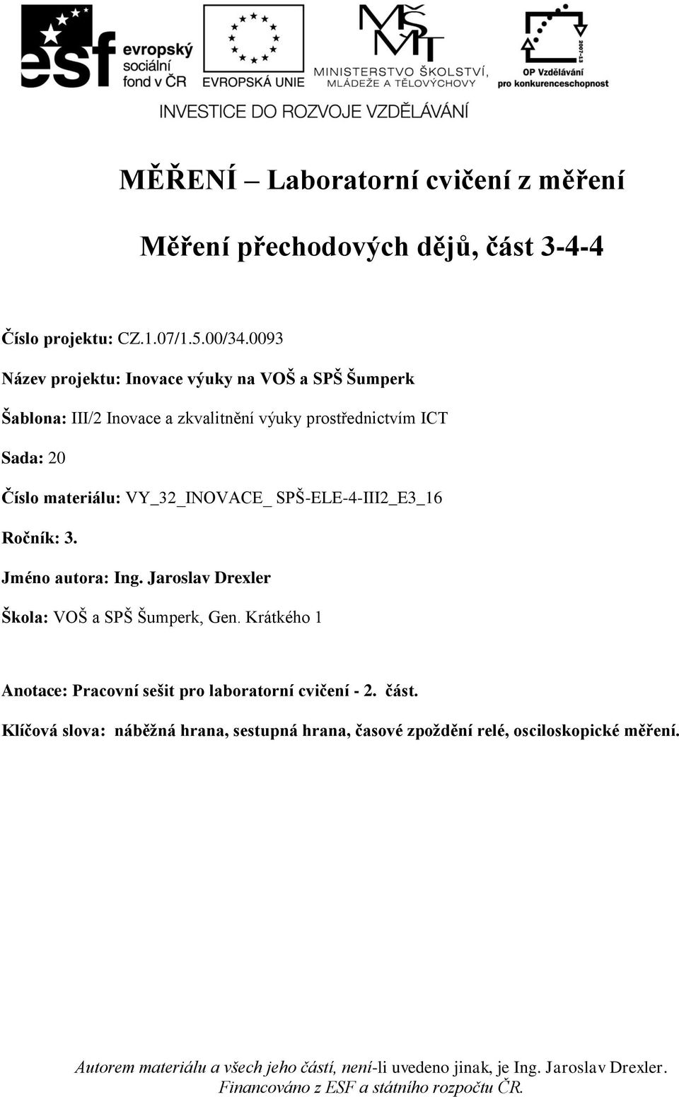 Jaroslav Drexler Škola: VOŠ a SPŠ Šumperk, Gen. Krátkého 1 Anotace: Pracovní sešit pro laboratorní cvičení - 2. část.