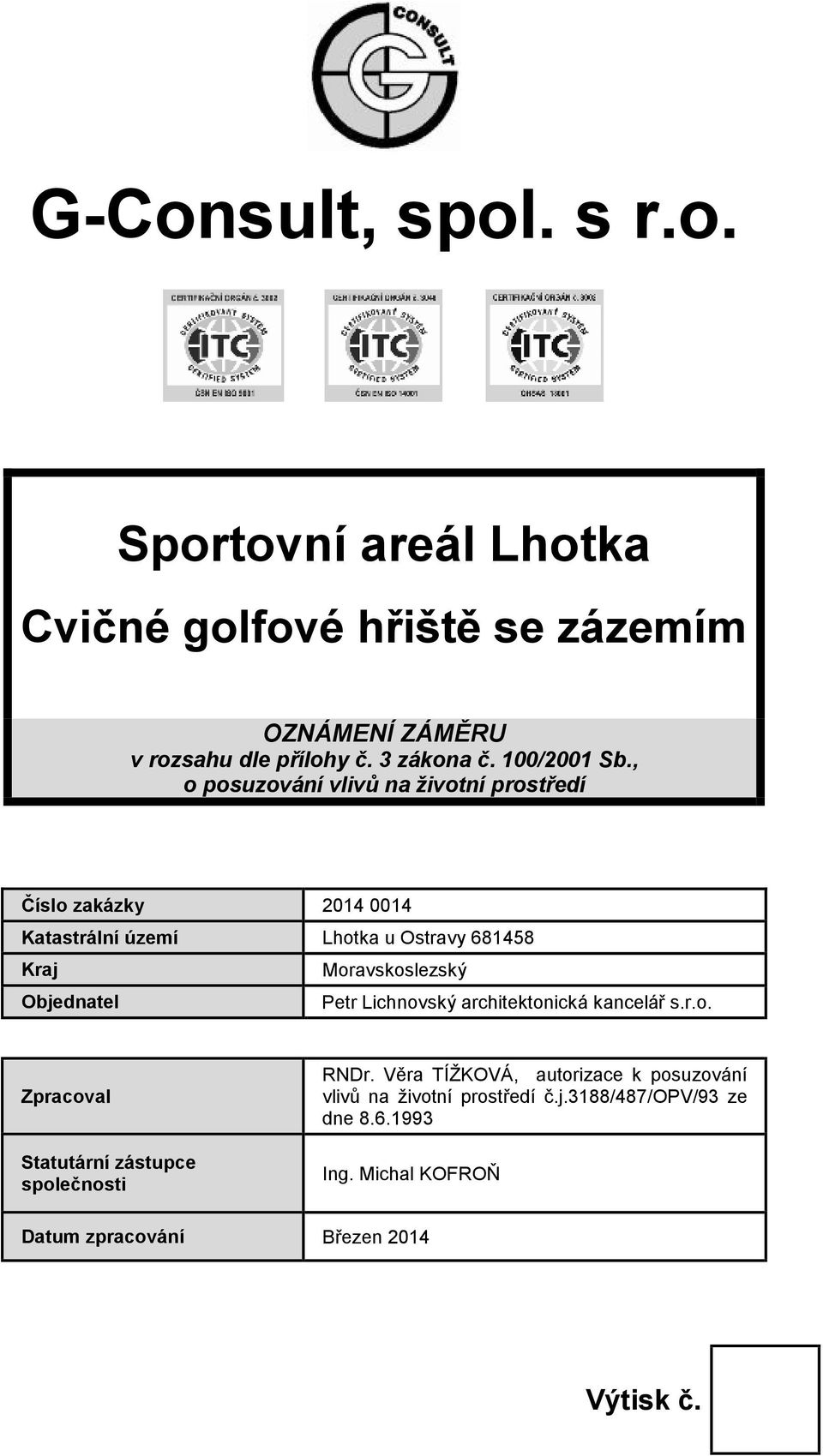 , o posuzování vlivů na životní prostředí Číslo zakázky Katastrální území Lhotka u Ostravy 681458 Kraj Moravskoslezský Objednatel