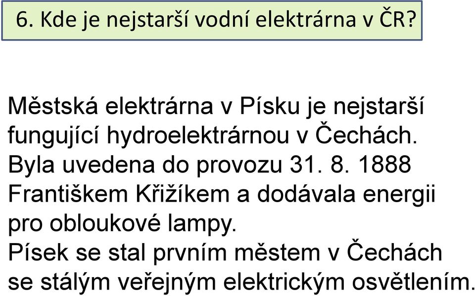 Čechách. Byla uvedena do provozu 31. 8.