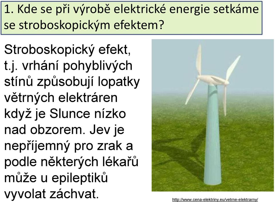 vrhání pohyblivých stínů způsobují lopatky větrných elektráren když je Slunce nízko