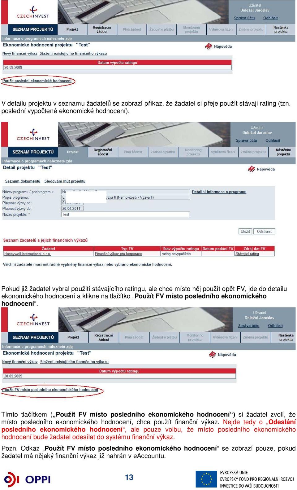 Tímto tlačítkem ( Použít FV místo posledního ekonomického hodnocení ) si žadatel zvolí, že místo posledního ekonomického hodnocení, chce použít finanční výkaz.