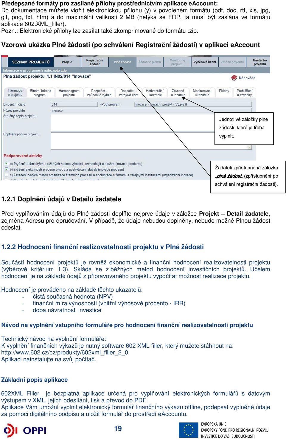 Vzorová ukázka Plné žádosti (po schválení Registrační žádosti) v aplikaci eaccount Jednotlivé záložky plné žádosti, které je třeba vyplnit. 1.2.