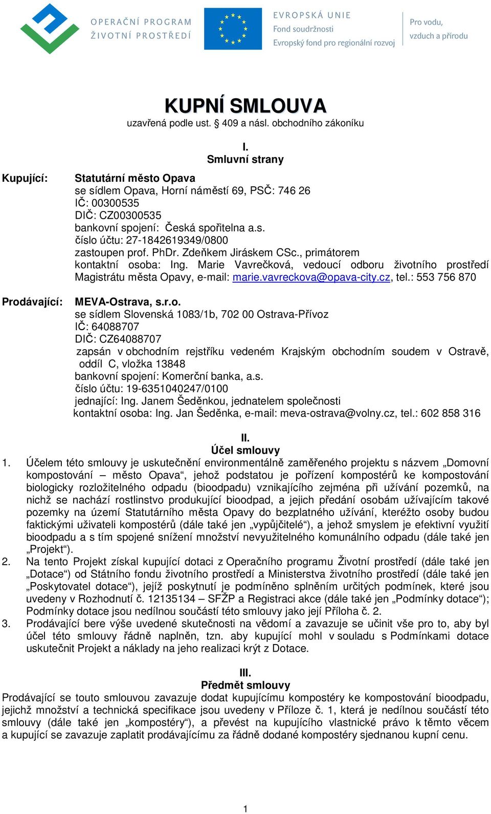 PhDr. Zdeňkem Jiráskem CSc., primátorem kontaktní osoba: Ing. Marie Vavrečková, vedoucí odboru životního prostředí Magistrátu města Opavy, e-mail: marie.vavreckova@opava-city.cz, tel.